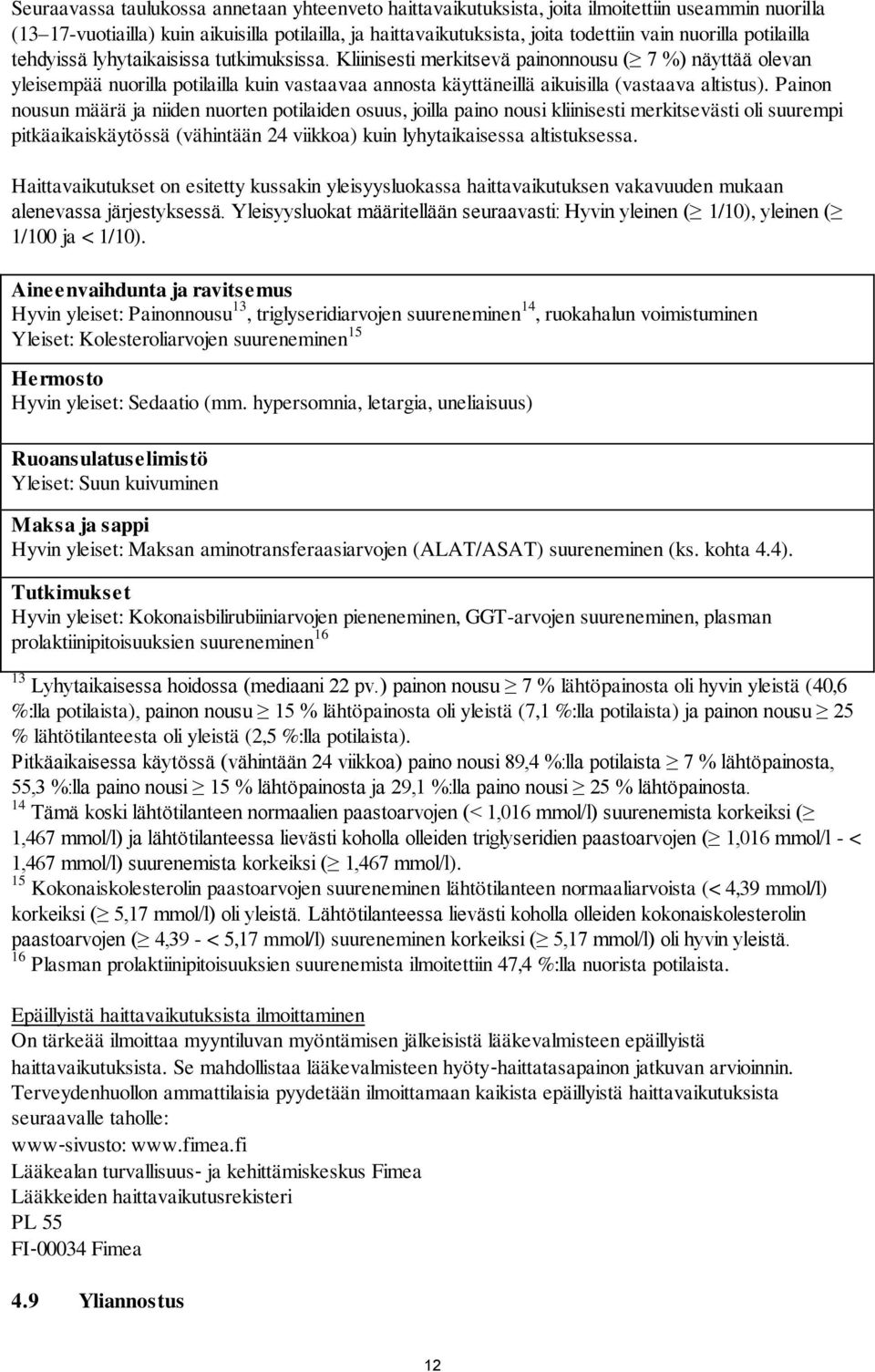 Kliinisesti merkitsevä painonnousu ( 7 %) näyttää olevan yleisempää nuorilla potilailla kuin vastaavaa annosta käyttäneillä aikuisilla (vastaava altistus).