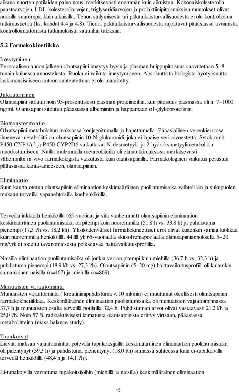 Tehon säilymisestä tai pitkäaikaisturvallisuudesta ei ole kontrolloitua tutkimustietoa (ks. kohdat 4.4 ja 4.8).