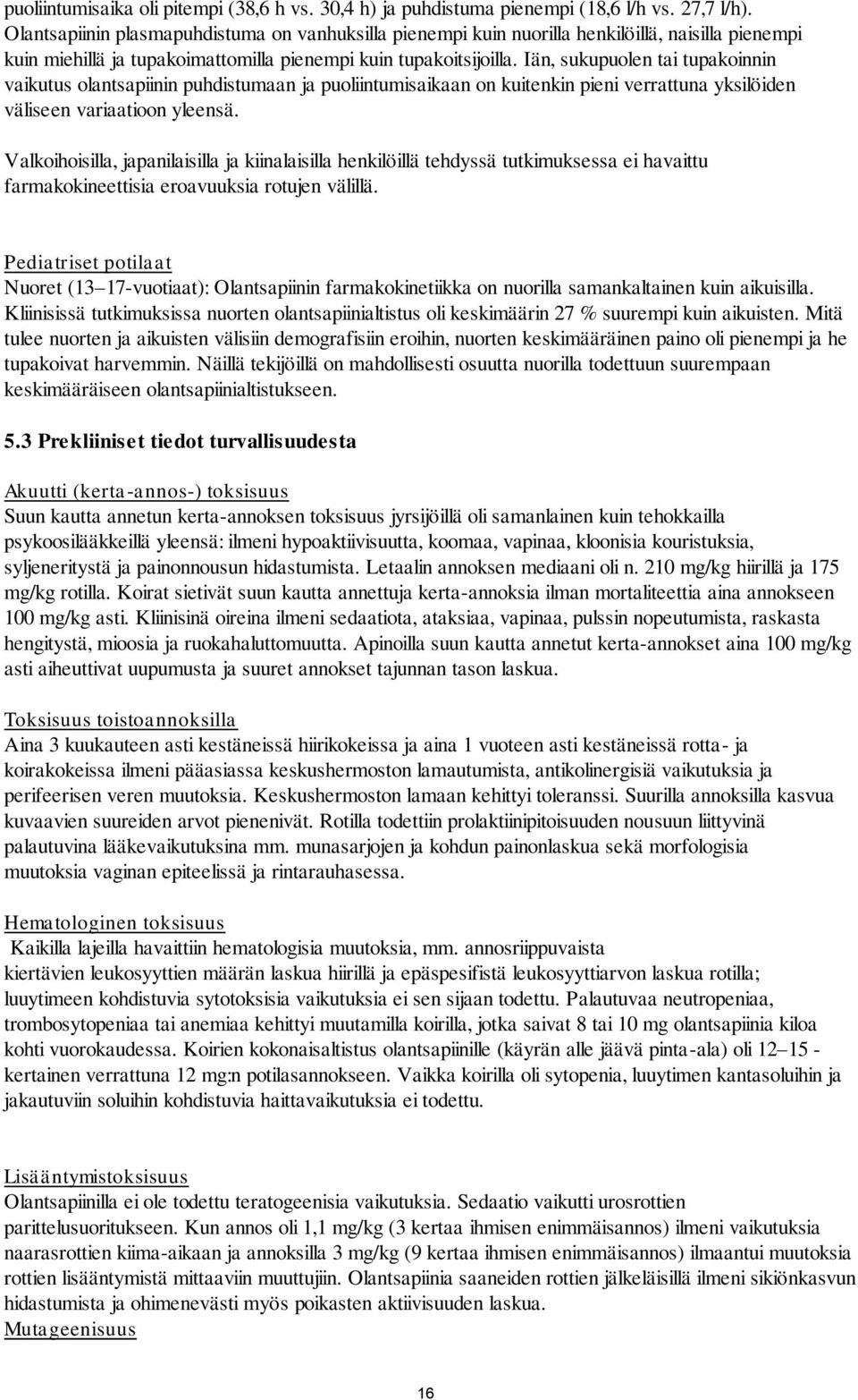 Iän, sukupuolen tai tupakoinnin vaikutus olantsapiinin puhdistumaan ja puoliintumisaikaan on kuitenkin pieni verrattuna yksilöiden väliseen variaatioon yleensä.