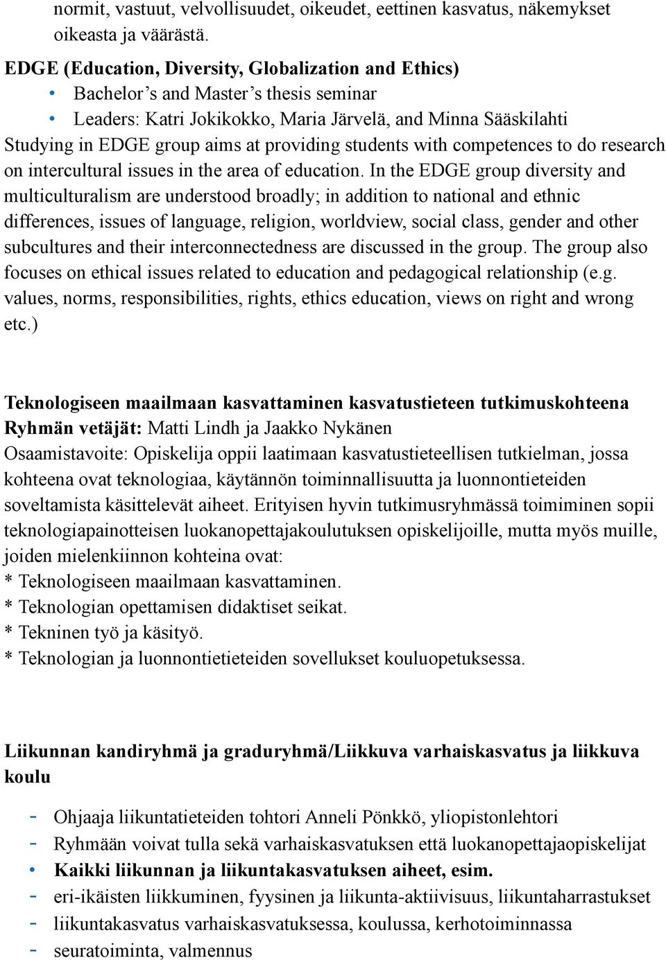 students with competences to do research on intercultural issues in the area of education.