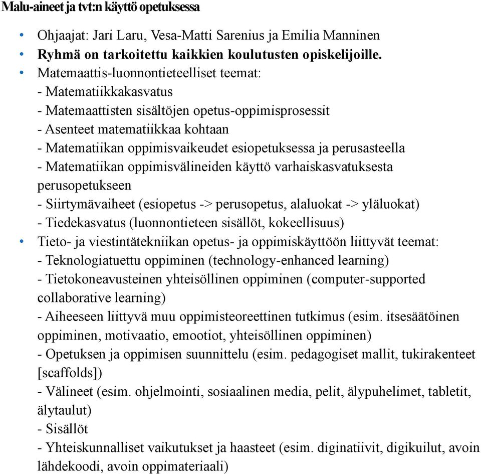 perusasteella - Matematiikan oppimisvälineiden käyttö varhaiskasvatuksesta perusopetukseen - Siirtymävaiheet (esiopetus -> perusopetus, alaluokat -> yläluokat) - Tiedekasvatus (luonnontieteen