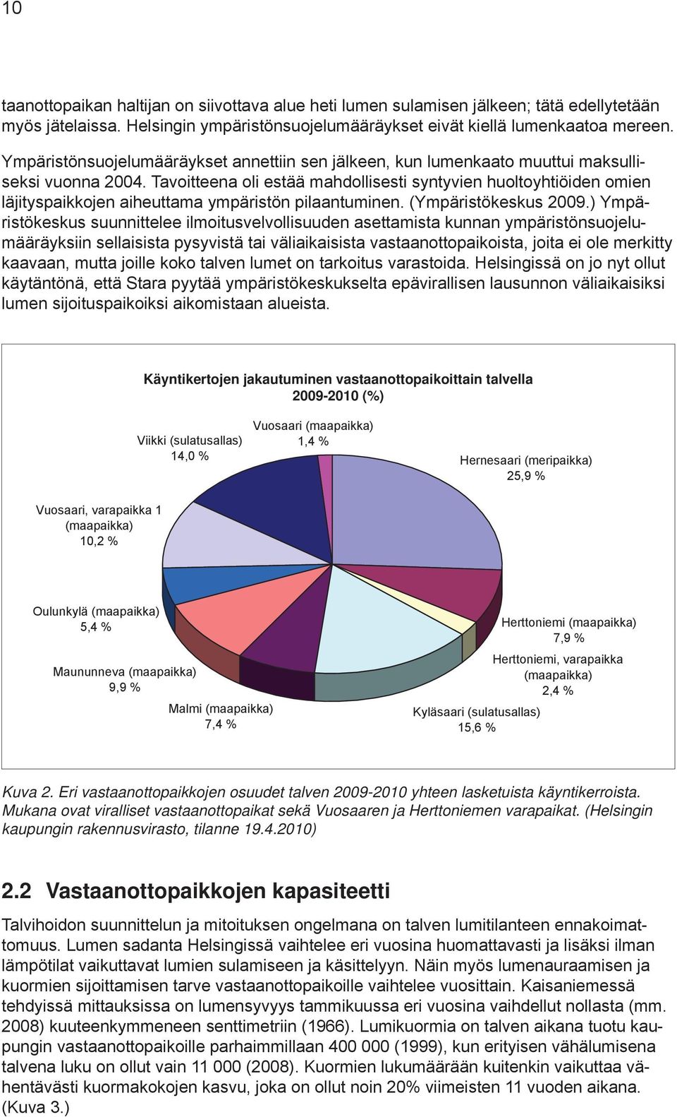 Tavoitteena oli estää mahdollisesti syntyvien huoltoyhtiöiden omien läjityspaikkojen aiheuttama ympäristön pilaantuminen. (Ympäristökeskus 2009.