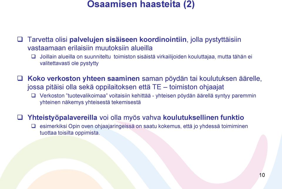 olla sekä oppilaitoksen että TE toimiston ohjaajat Verkoston tuotevalikoimaa voitaisiin kehittää - yhteisen pöydän äärellä syntyy paremmin yhteinen näkemys yhteisestä