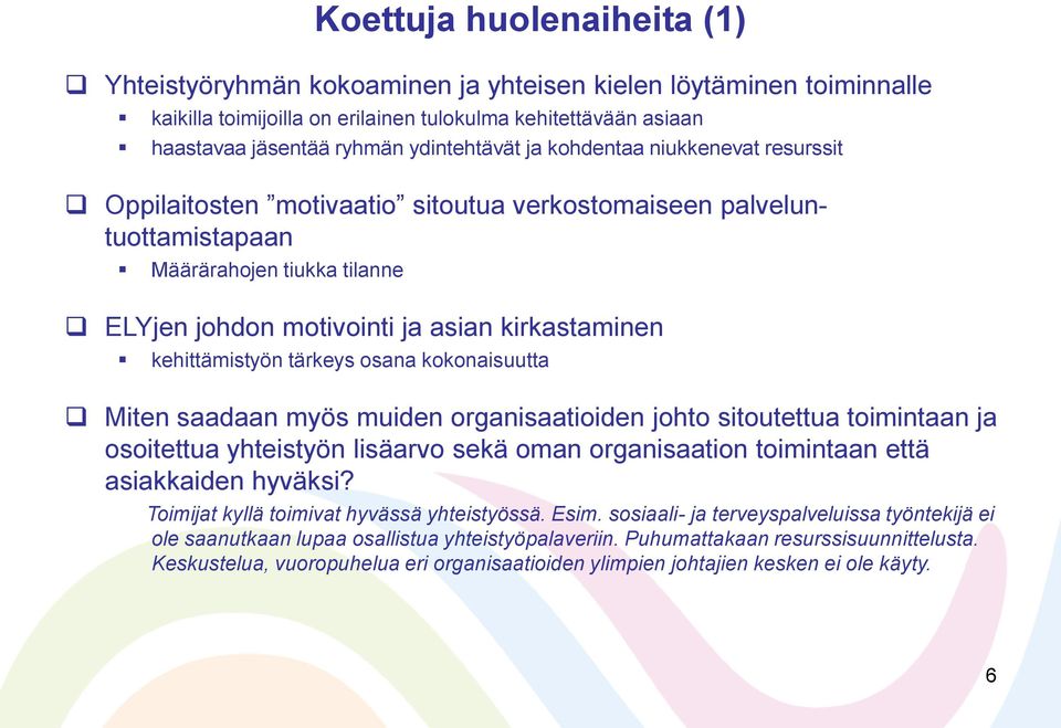 tärkeys osana kokonaisuutta Miten saadaan myös muiden organisaatioiden johto sitoutettua toimintaan ja osoitettua yhteistyön lisäarvo sekä oman organisaation toimintaan että asiakkaiden hyväksi?