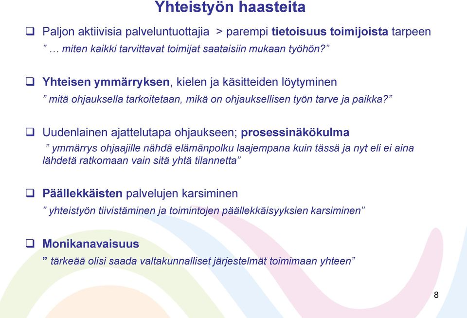 Uudenlainen ajattelutapa ohjaukseen; prosessinäkökulma ymmärrys ohjaajille nähdä elämänpolku laajempana kuin tässä ja nyt eli ei aina lähdetä ratkomaan vain sitä