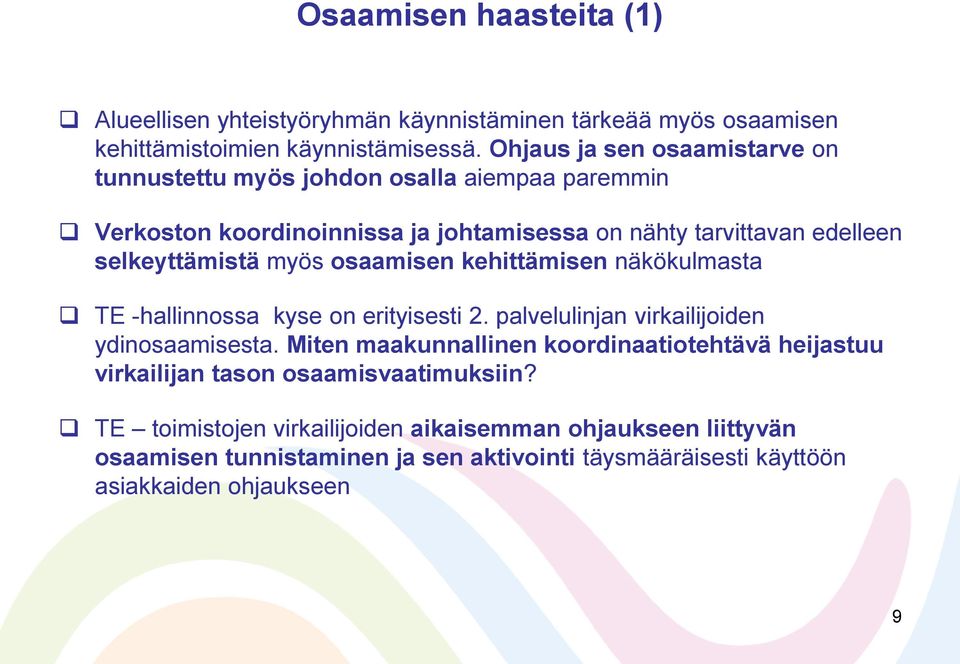 myös osaamisen kehittämisen näkökulmasta TE -hallinnossa kyse on erityisesti 2. palvelulinjan virkailijoiden ydinosaamisesta.