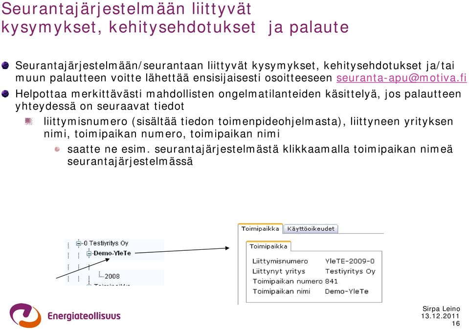 fi Helpottaa merkittävästi mahdollisten ongelmatilanteiden käsittelyä, jos palautteen yhteydessä on seuraavat tiedot liittymisnumero