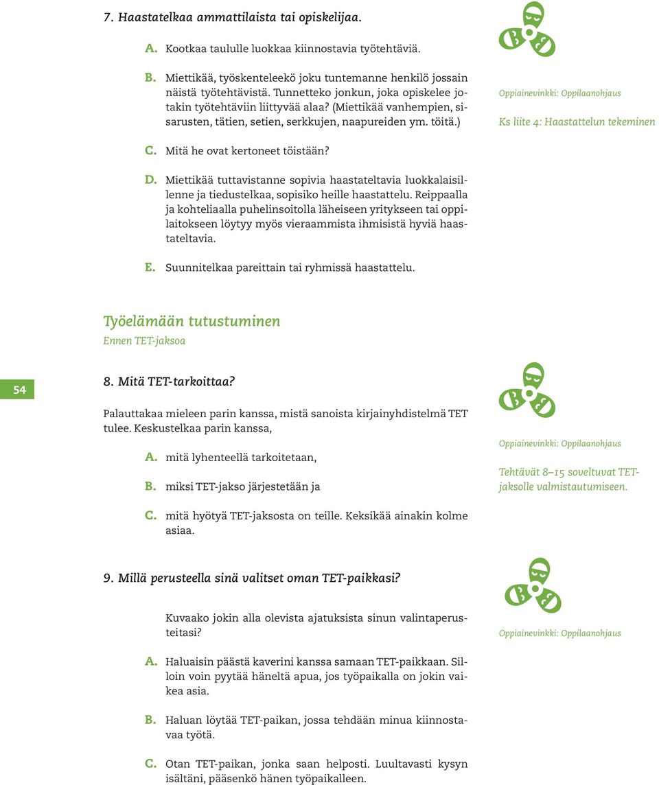 Mitä he ovat kertoneet töistään? D. Miettikää tuttavistanne sopivia haastateltavia luokkalaisillenne ja tiedustelkaa, sopisiko heille haastattelu.