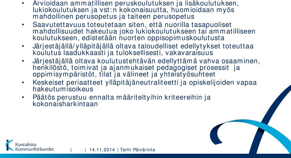 edellytykset toteuttaa koulutus laadukkaasti ja tuloksellisesti, vakavaraisuus Järjestäjällä oltava koulutustehtävän edellyttämä vahva osaaminen, henkilöstö, toimivat ja ajanmukaiset pedagogiset