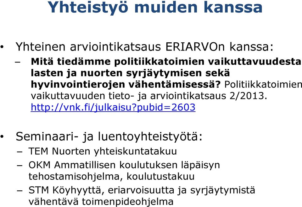 Politiikkatoimien vaikuttavuuden tieto- ja arviointikatsaus 2/2013. http://vnk.fi/julkaisu?