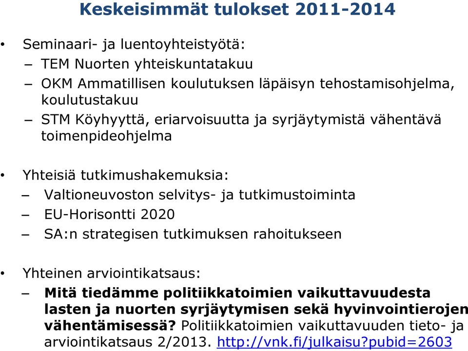 tutkimustoiminta EU-Horisontti 2020 SA:n strategisen tutkimuksen rahoitukseen Yhteinen arviointikatsaus: Mitä tiedämme politiikkatoimien vaikuttavuudesta