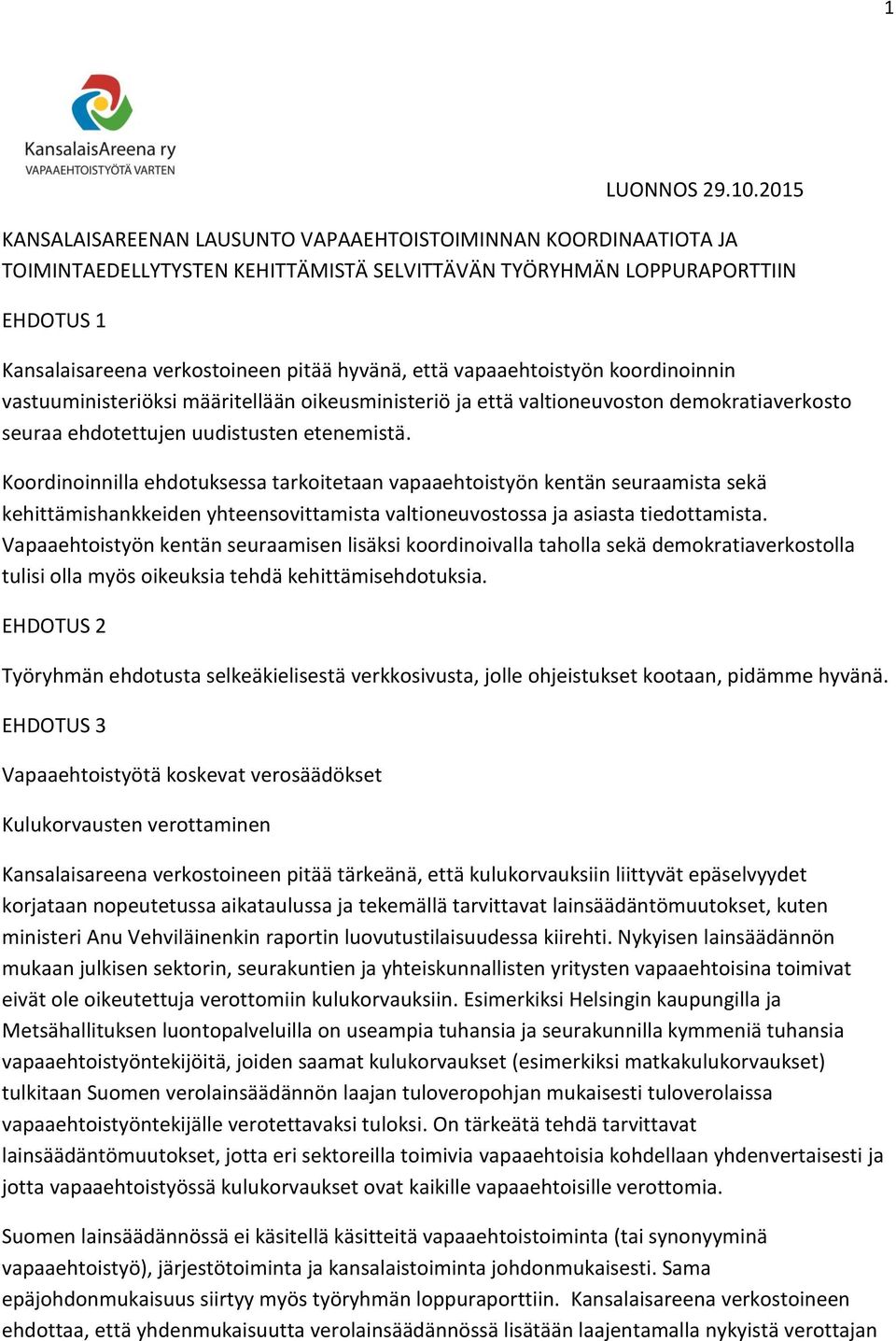 että vapaaehtoistyön koordinoinnin vastuuministeriöksi määritellään oikeusministeriö ja että valtioneuvoston demokratiaverkosto seuraa ehdotettujen uudistusten etenemistä.