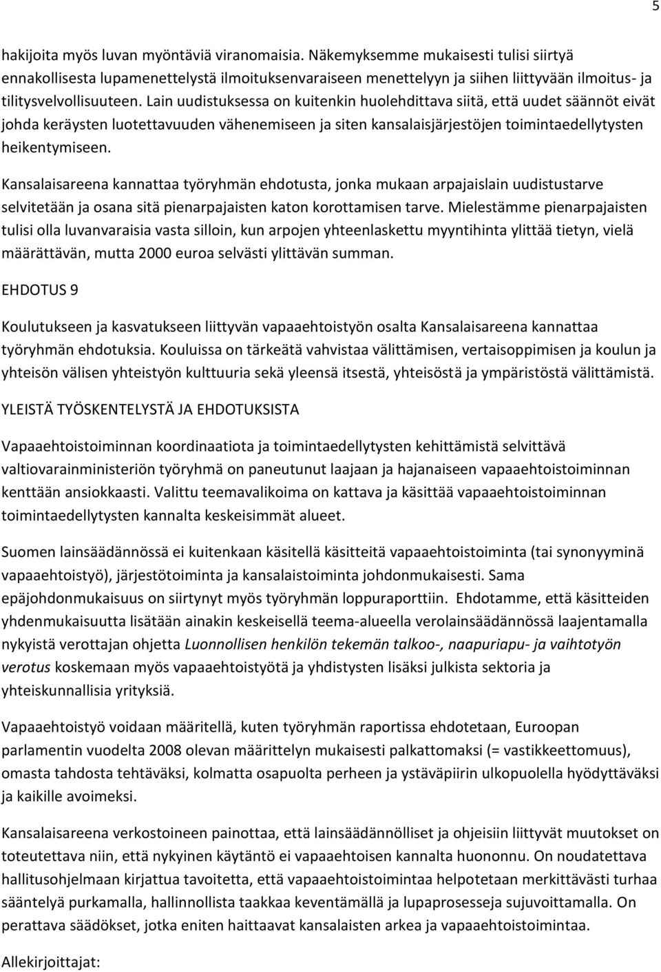 Lain uudistuksessa on kuitenkin huolehdittava siitä, että uudet säännöt eivät johda keräysten luotettavuuden vähenemiseen ja siten kansalaisjärjestöjen toimintaedellytysten heikentymiseen.