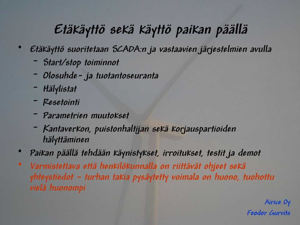 sekä korjauspartioiden hälyttäminen Paikan päällä tehdään käynistykset, irroitukset, testit ja demot Varmistettava