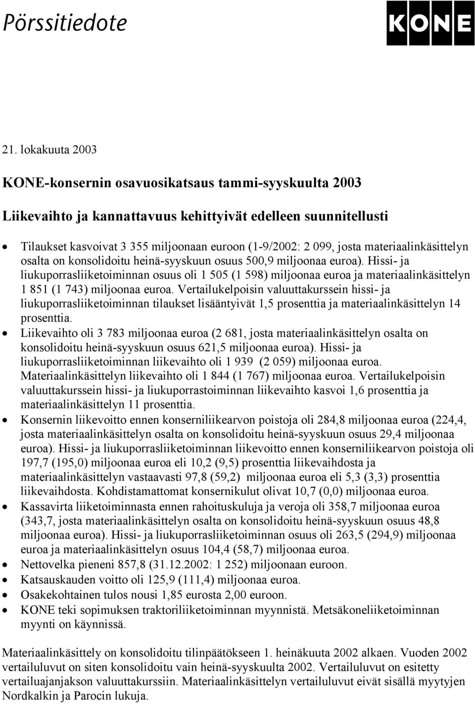 materiaalinkäsittelyn osalta on konsolidoitu heinä-syyskuun osuus 500,9 miljoonaa euroa).