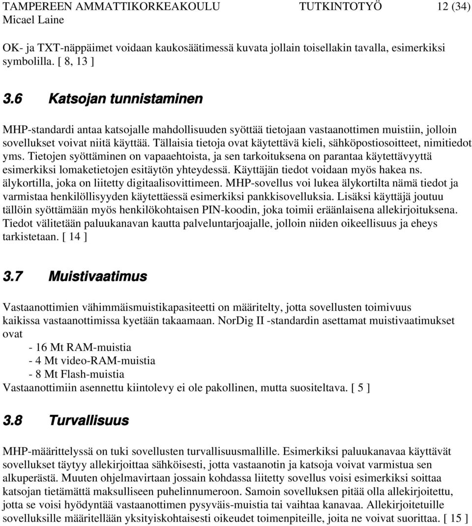 Tällaisia tietoja ovat käytettävä kieli, sähköpostiosoitteet, nimitiedot yms.