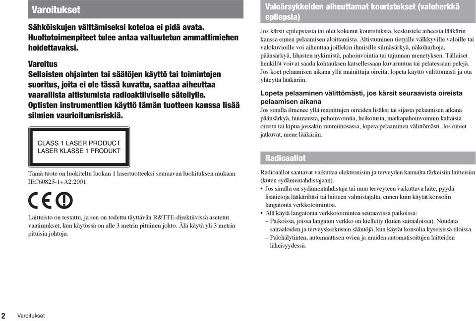 Optisten instrumenttien käyttö tämän tuotteen kanssa lisää silmien vaurioitumisriskiä.