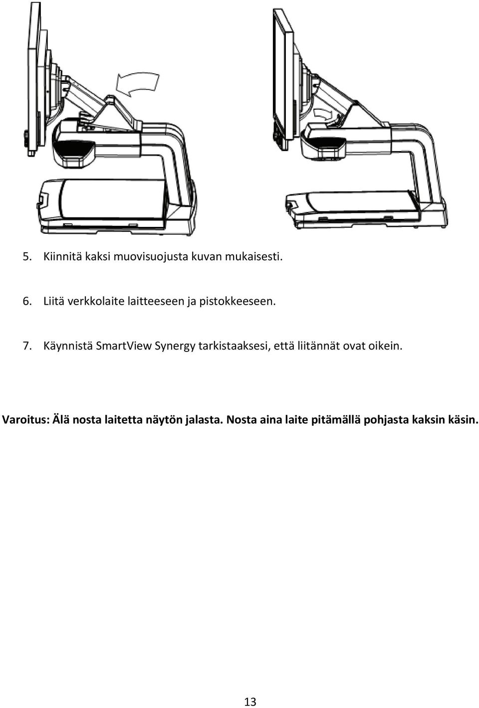 Käynnistä SmartView Synergy tarkistaaksesi, että liitännät ovat