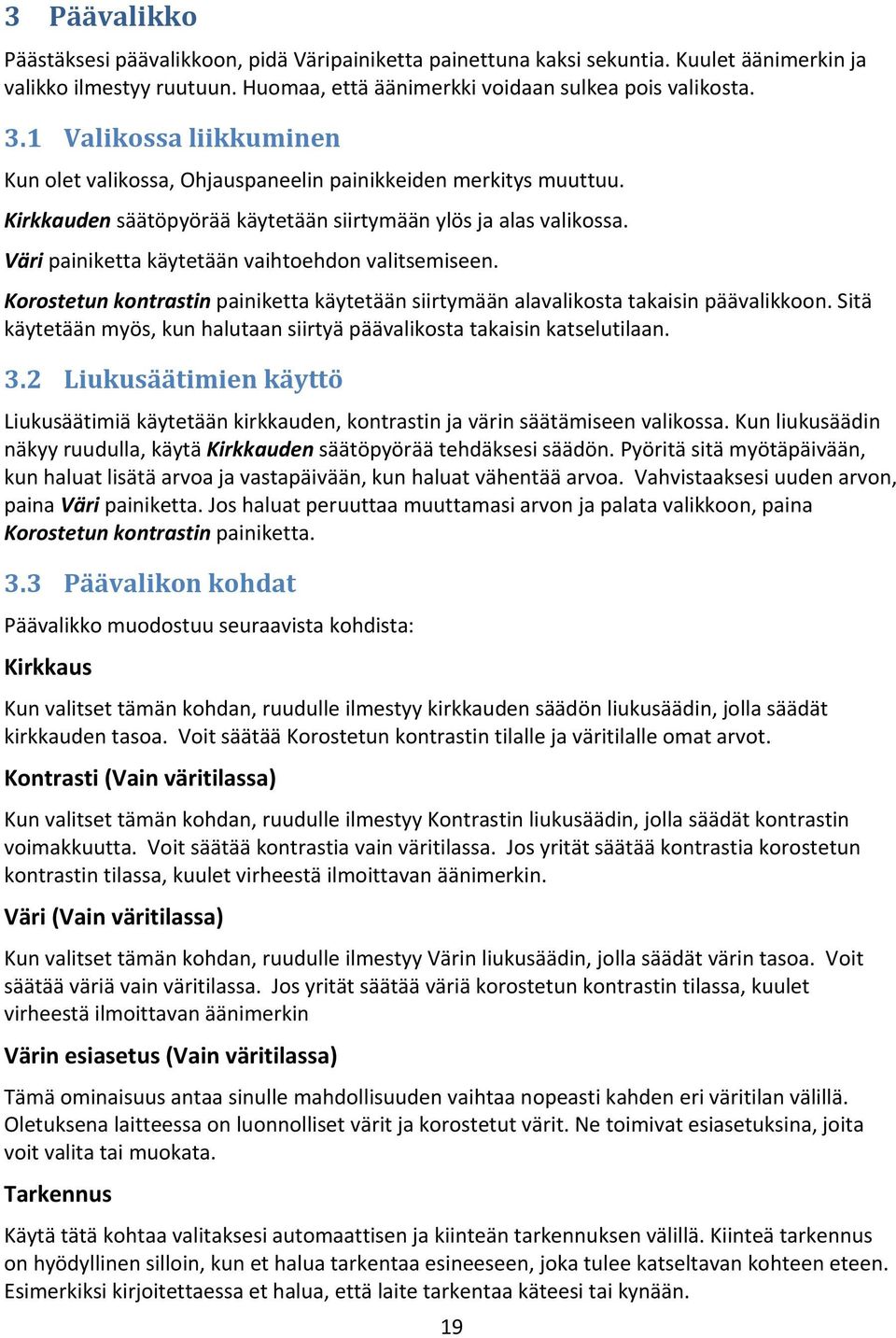 Väri painiketta käytetään vaihtoehdon valitsemiseen. Korostetun kontrastin painiketta käytetään siirtymään alavalikosta takaisin päävalikkoon.