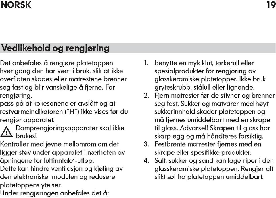 Kontroller med jevne mellomrom om det ligger støv under apparatet i nærheten av åpningene for luftinntak/-utløp.