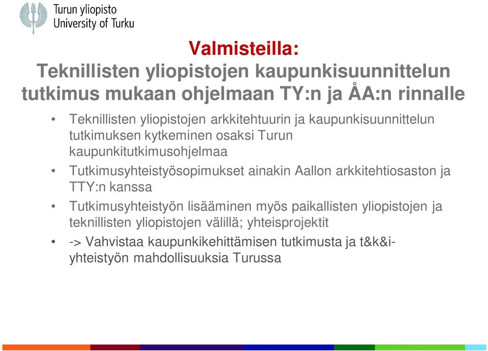 Tutkimusyhteistyösopimukset ainakin Aallon arkkitehtiosaston ja TTY:n kanssa Tutkimusyhteistyön lisääminen myös paikallisten