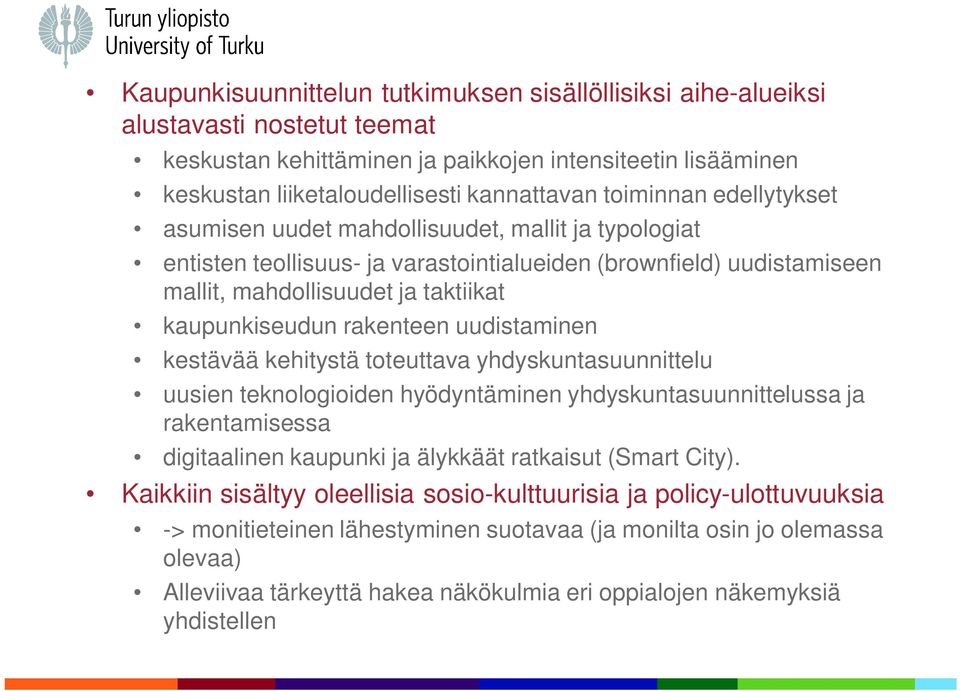 rakenteen uudistaminen kestävää kehitystä toteuttava yhdyskuntasuunnittelu uusien teknologioiden hyödyntäminen yhdyskuntasuunnittelussa ja rakentamisessa digitaalinen kaupunki ja älykkäät ratkaisut