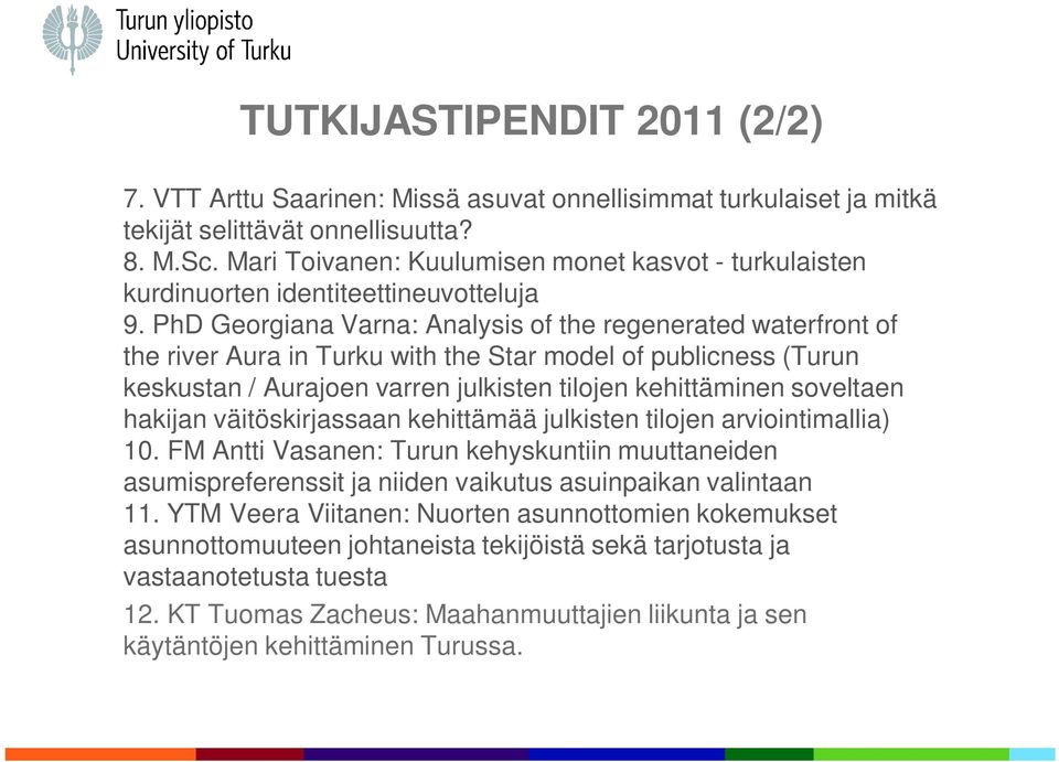 PhD Georgiana Varna: Analysis of the regenerated waterfront of the river Aura in Turku with the Star model of publicness (Turun keskustan / Aurajoen varren julkisten tilojen kehittäminen soveltaen