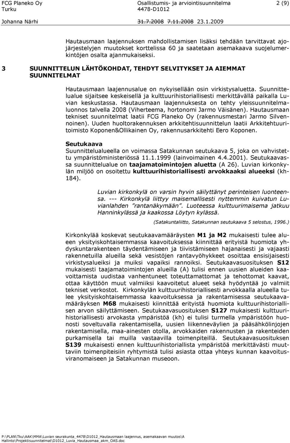 Suunnittelualue sijaitsee keskeisellä ja kulttuurihistoriallisesti merkittävällä paikalla Luvian keskustassa.