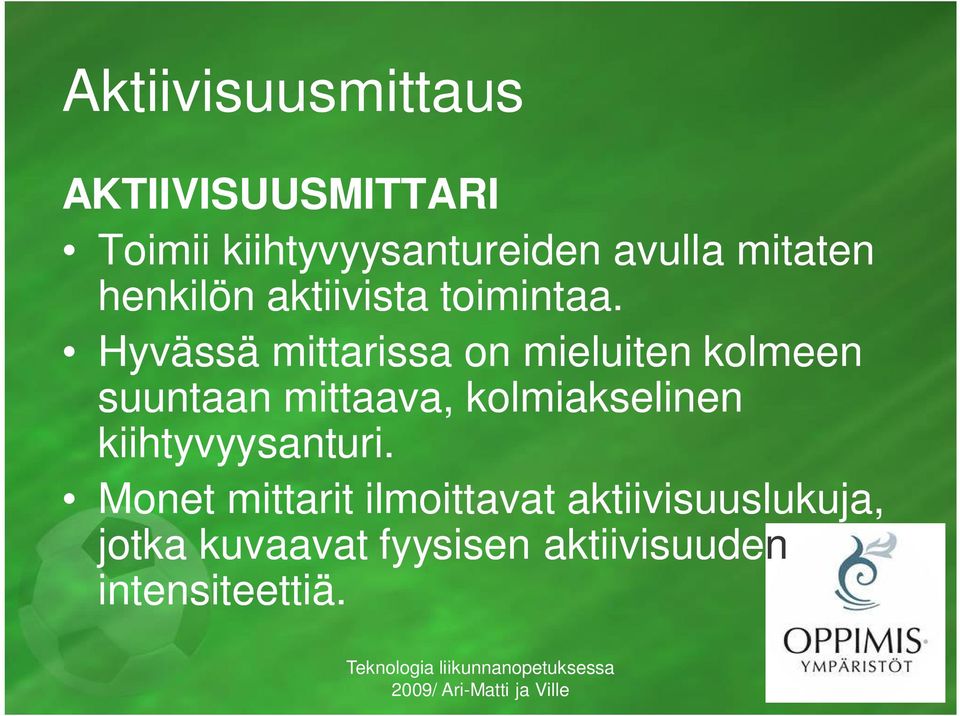 Hyvässä mittarissa on mieluiten kolmeen suuntaan mittaava, kolmiakselinen