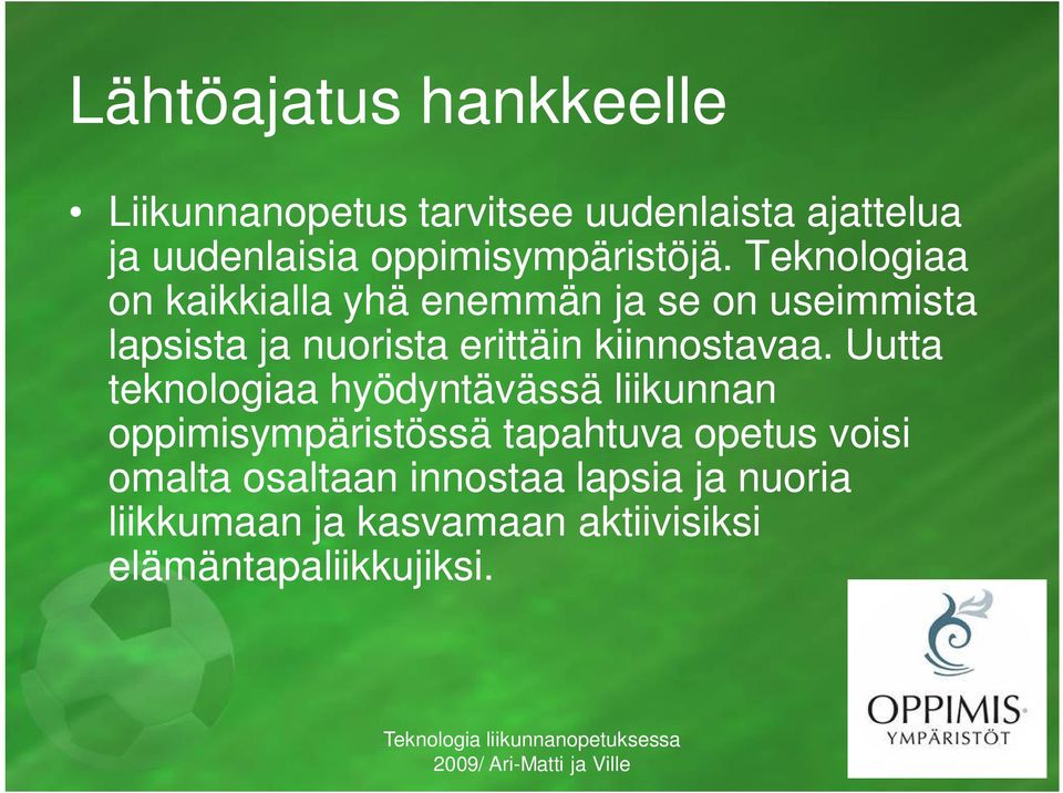 Teknologiaa on kaikkialla yhä enemmän ja se on useimmista lapsista ja nuorista erittäin