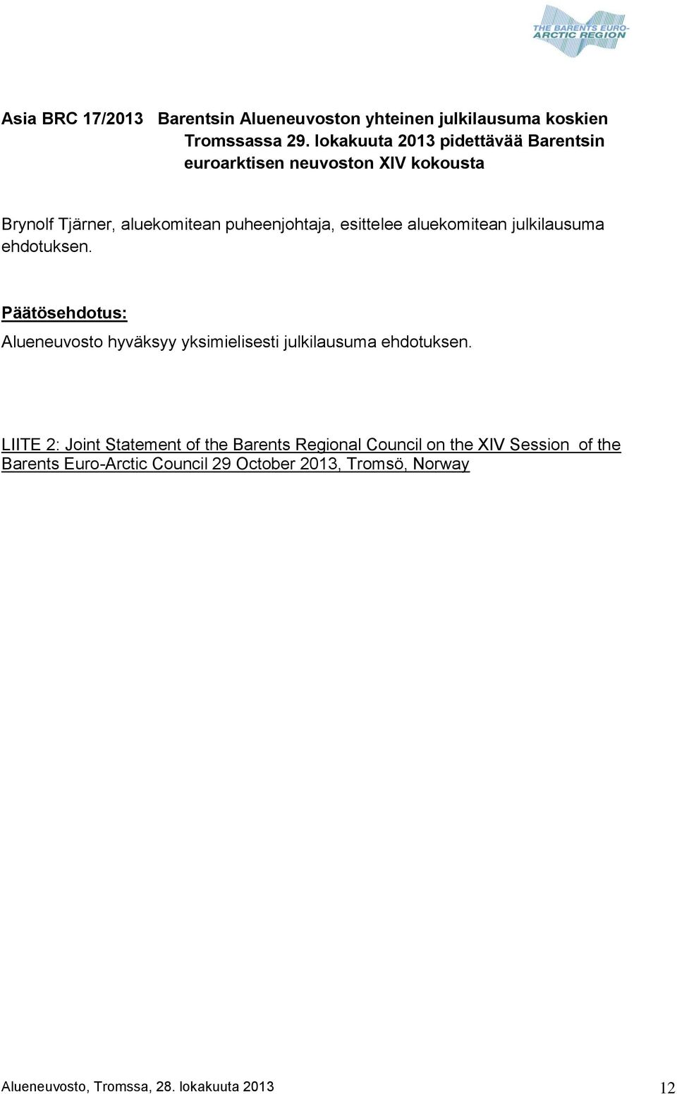 aluekomitean julkilausuma ehdotuksen. Päätösehdotus: Alueneuvosto hyväksyy yksimielisesti julkilausuma ehdotuksen.