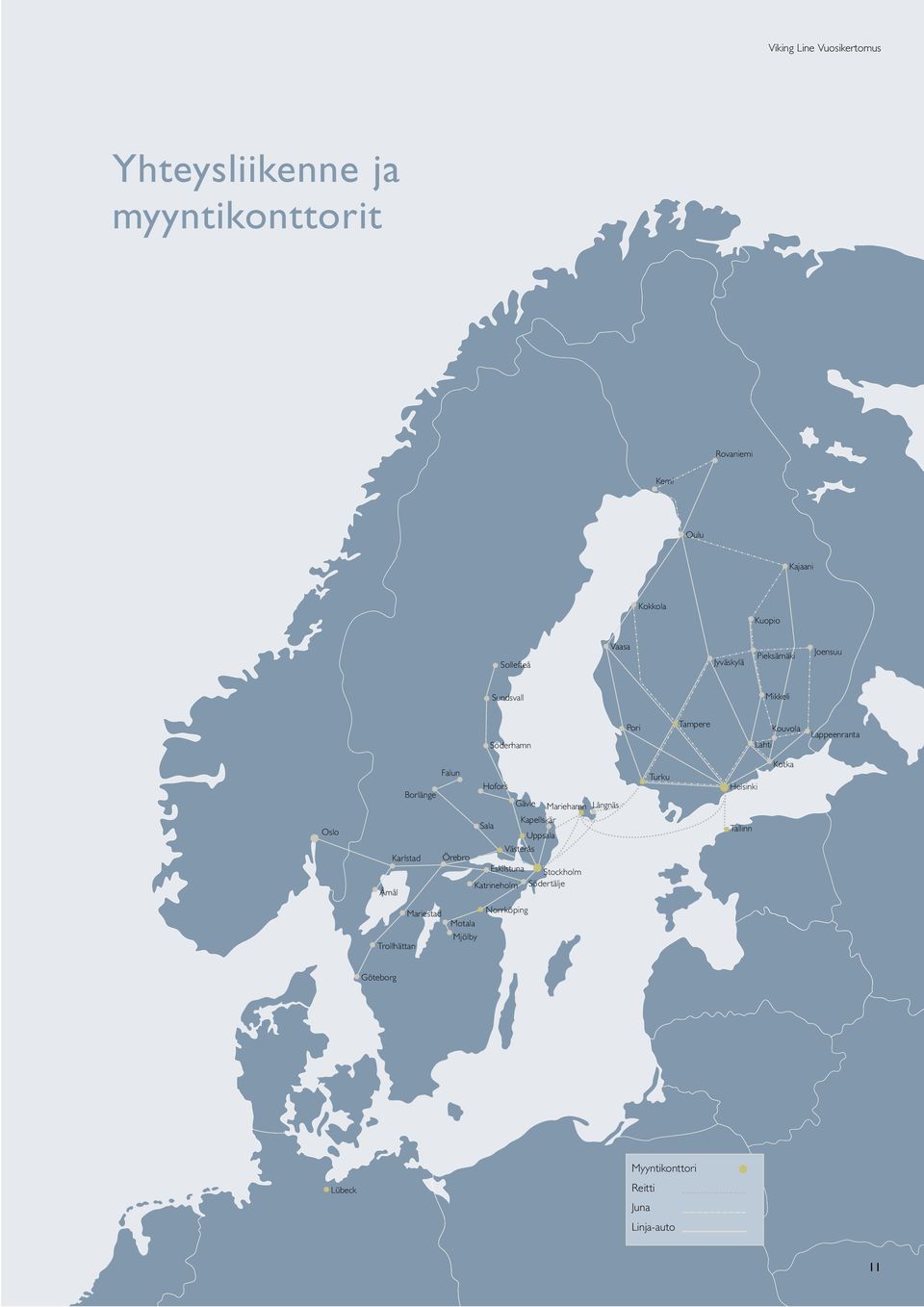 Karlstad Oslo Mariehamn Rovaniemi Oulu Kokkola Vaasa Kuopio Kajaani Joensuu Kouvola Lappeenranta Kotka Lahti Helsinki