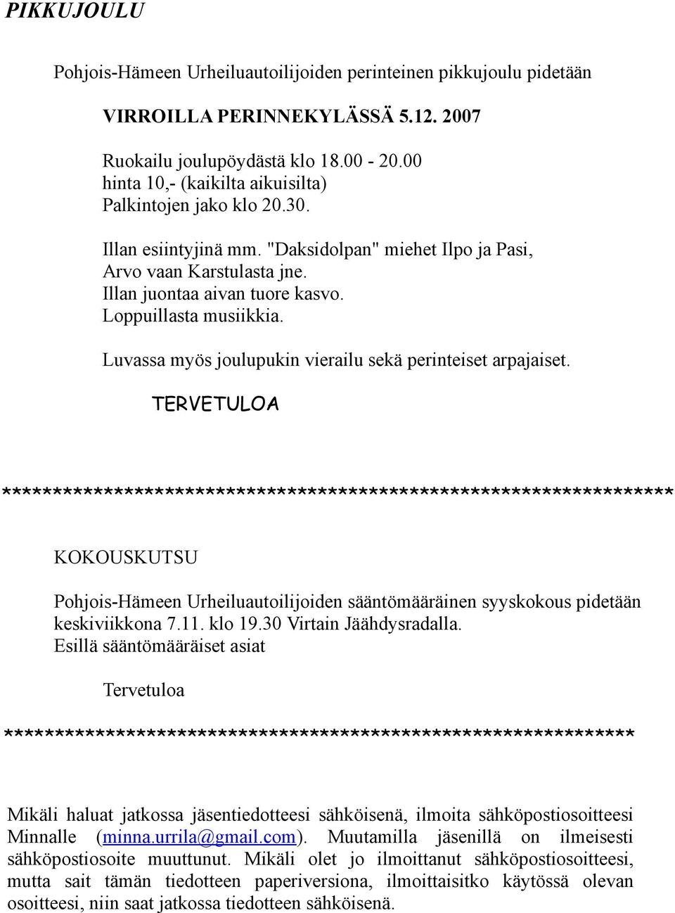 Loppuillasta musiikkia. Luvassa myös joulupukin vierailu sekä perinteiset arpajaiset.