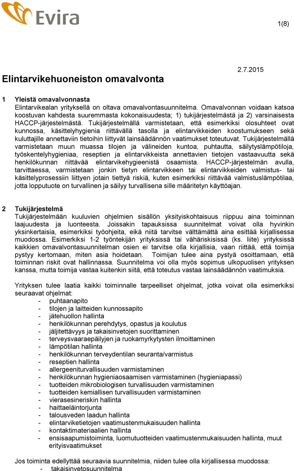 Tukijärjestelmällä varmistetaan, että esimerkiksi olosuhteet ovat kunnossa, käsittelyhygienia riittävällä tasolla ja elintarvikkeiden koostumukseen sekä kuluttajille annettaviin tietoihin liittyvät