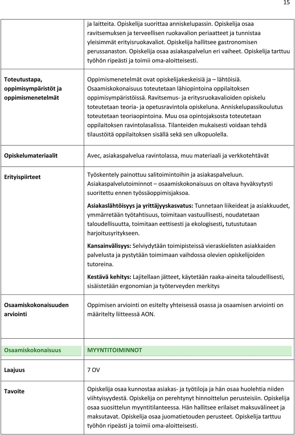 Toteutustapa, oppimisympäristöt ja Oppimismenetelmät ovat opiskelijakeskeisiä ja lähtöisiä. toteutetaan lähiopintoina oppilaitoksen oppimisympäristöissä.