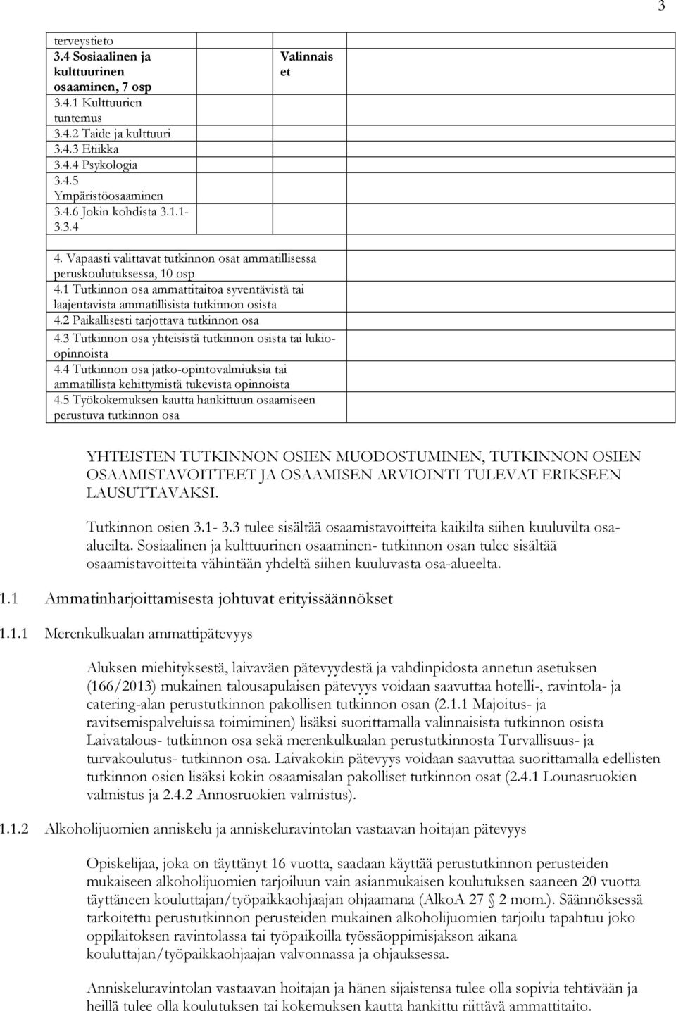 2 Paikallisesti tarjottava tutkinnon osa 4.3 Tutkinnon osa yhteisistä tutkinnon osista tai lukioopinnoista 4.