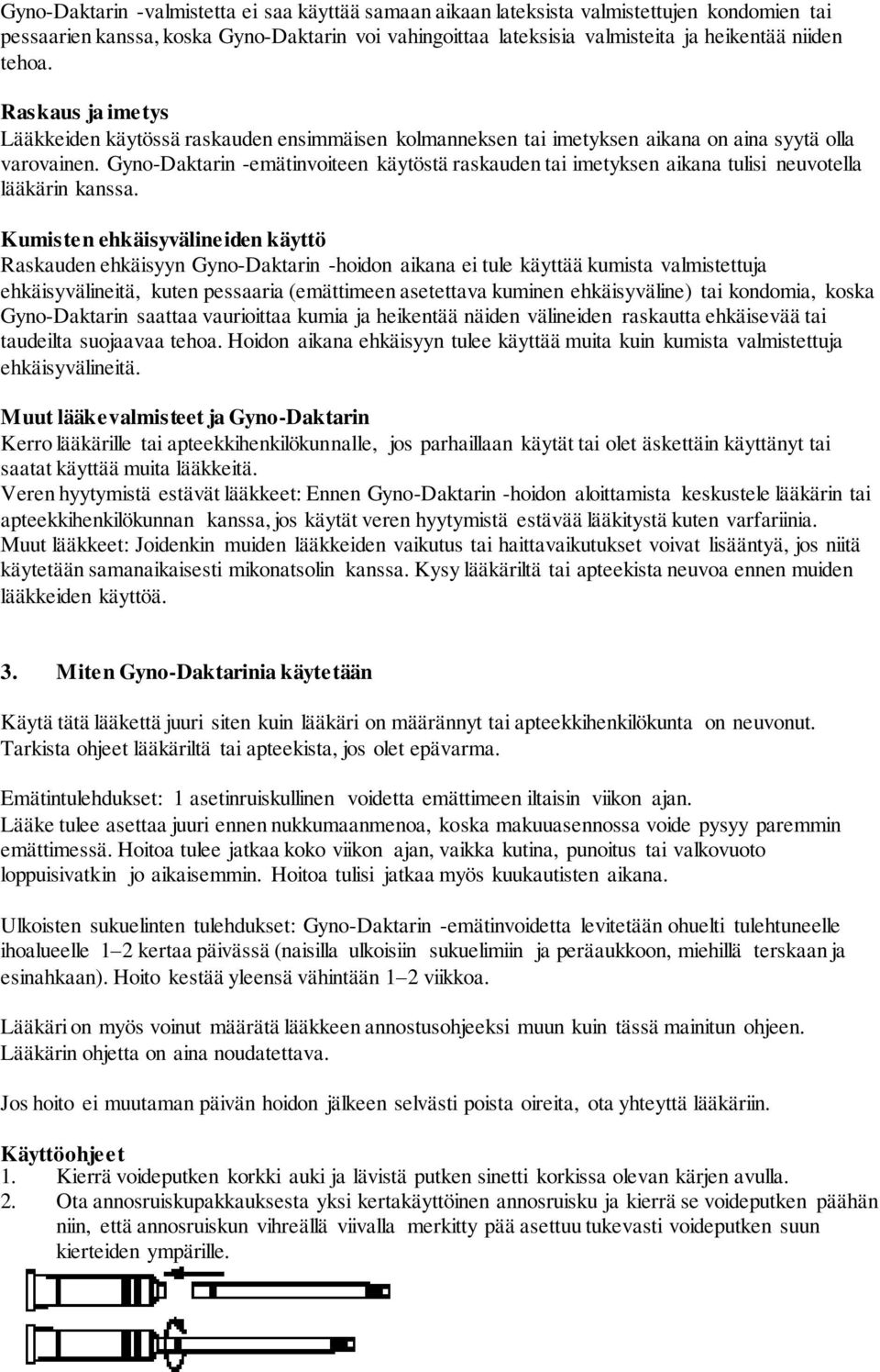 Gyno-Daktarin -emätinvoiteen käytöstä raskauden tai imetyksen aikana tulisi neuvotella lääkärin kanssa.