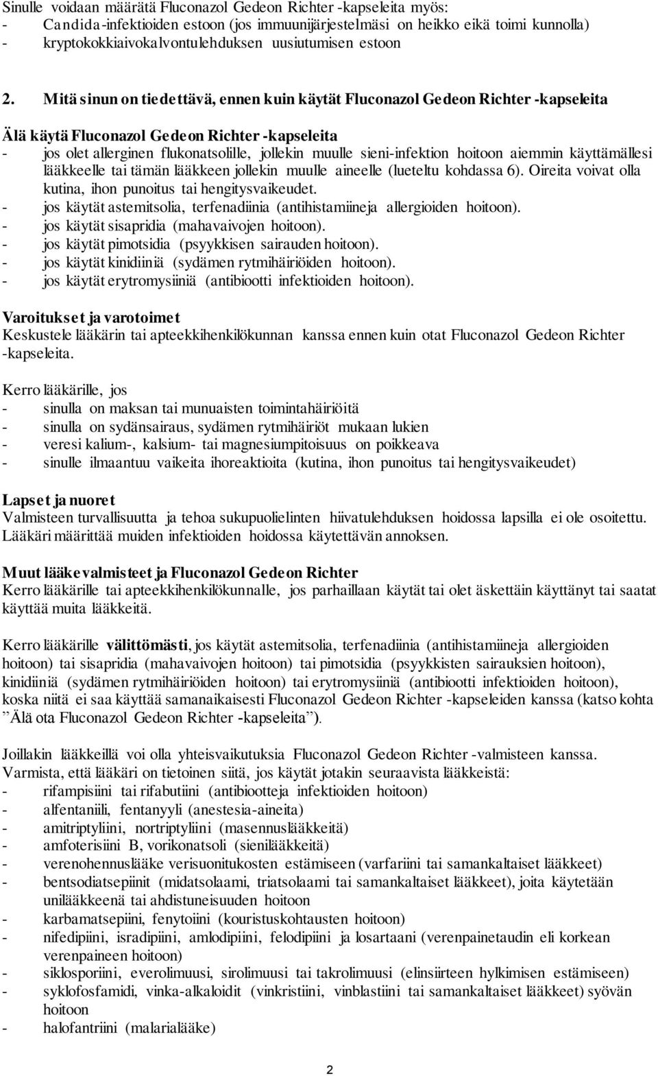 Mitä sinun on tiedettävä, ennen kuin käytät Fluconazol Gedeon Richter kapseleita Älä käytä Fluconazol Gedeon Richter kapseleita - jos olet allerginen flukonatsolille, jollekin muulle sieni-infektion