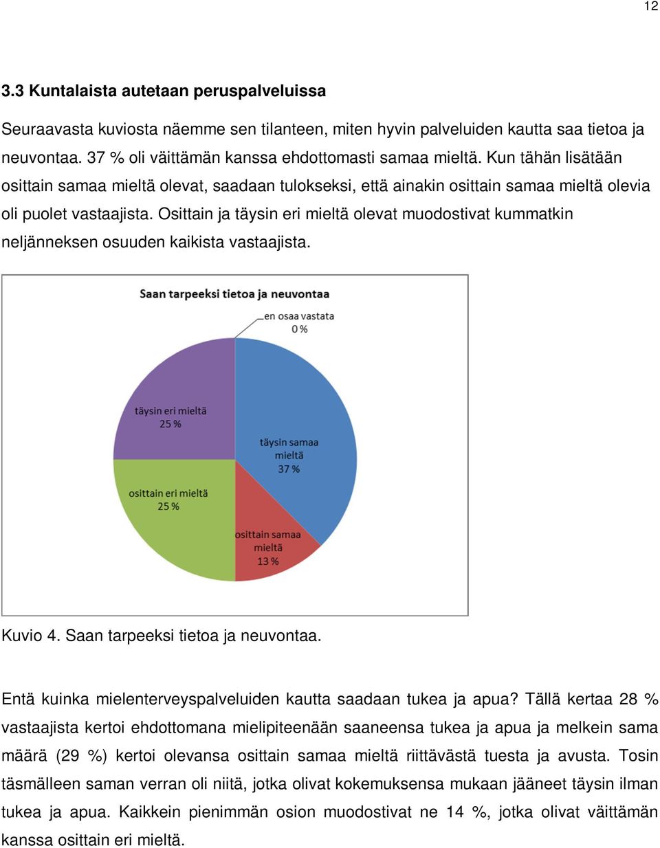 Saan tarpeeksi tietoa ja neuvontaa. Entä kuinka mielenterveyspalveluiden kautta saadaan tukea ja apua?