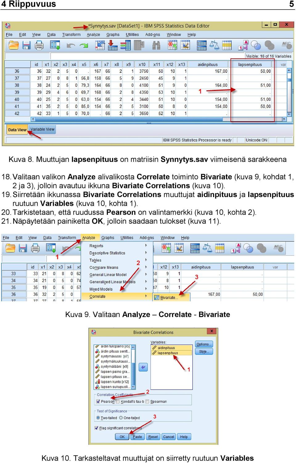 Siirretään ikkunassa Bivariate Correlations muuttujat aidinpituus ja lapsenpituus ruutuun Variables (kuva 10, kohta 1). 20.