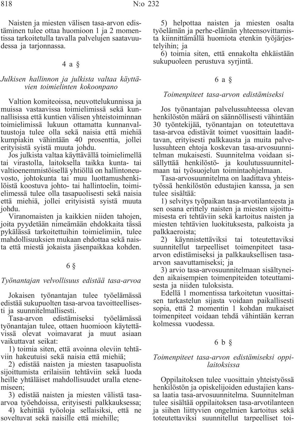 yhteistoiminnan toimielimissä lukuun ottamatta kunnanvaltuustoja tulee olla sekä naisia että miehiä kumpiakin vähintään 40 prosenttia, jollei erityisistä syistä muuta johdu.