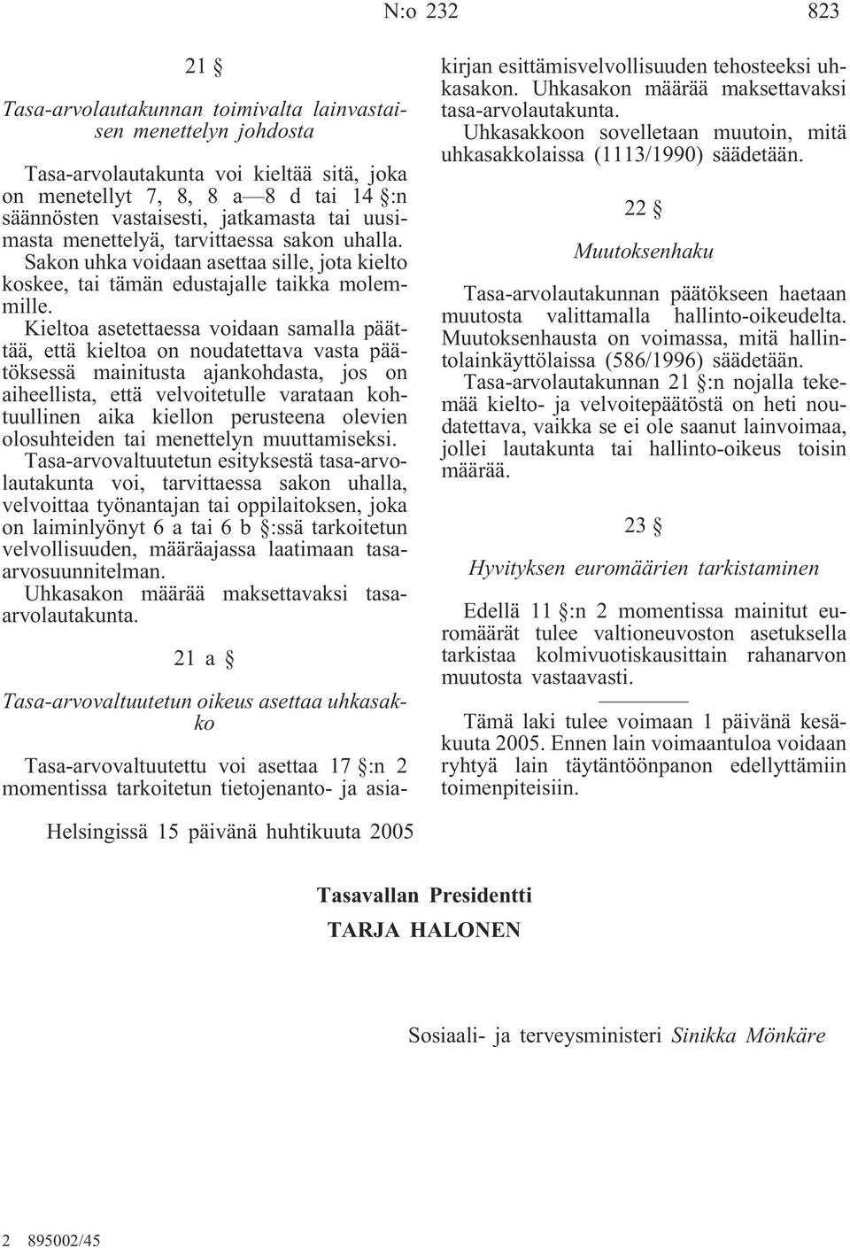Kieltoa asetettaessa voidaan samalla päättää, että kieltoa on noudatettava vasta päätöksessä mainitusta ajankohdasta, jos on aiheellista, että velvoitetulle varataan kohtuullinen aika kiellon