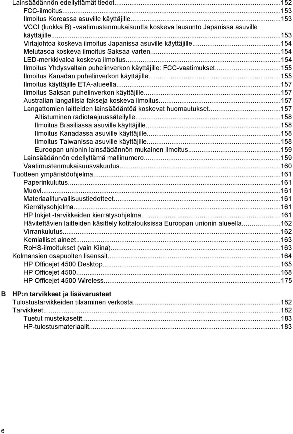 ..154 Ilmoitus Yhdysvaltain puhelinverkon käyttäjille: FCC-vaatimukset...155 Ilmoitus Kanadan puhelinverkon käyttäjille...155 Ilmoitus käyttäjille ETA-alueella.