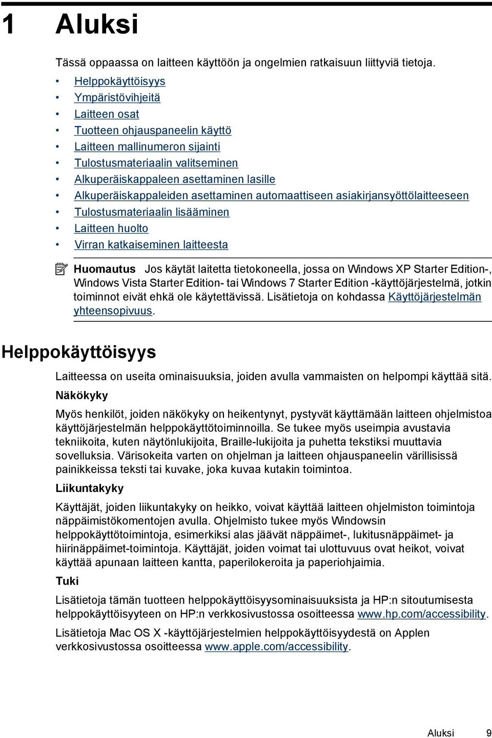 Alkuperäiskappaleiden asettaminen automaattiseen asiakirjansyöttölaitteeseen Tulostusmateriaalin lisääminen Laitteen huolto Virran katkaiseminen laitteesta Huomautus Jos käytät laitetta