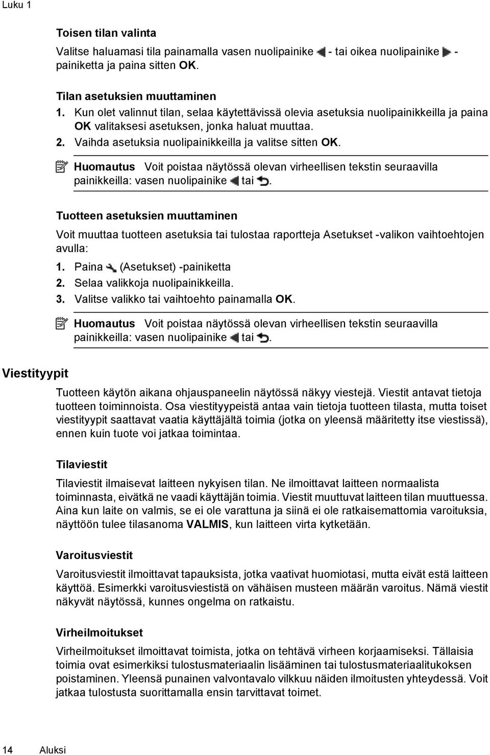 Huomautus Voit poistaa näytössä olevan virheellisen tekstin seuraavilla painikkeilla: vasen nuolipainike tai.