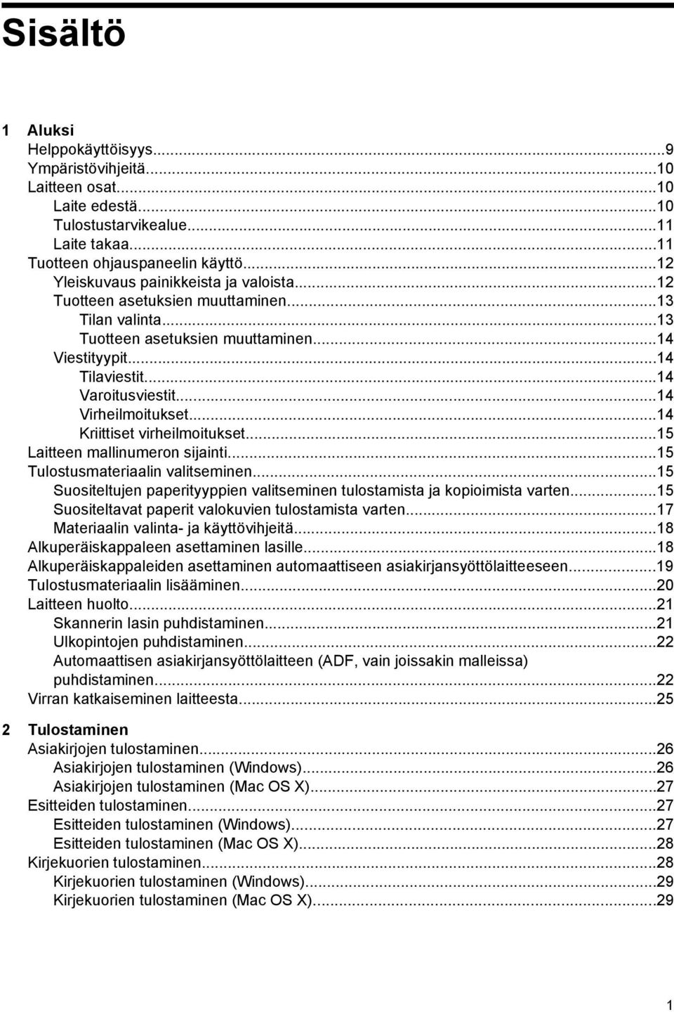 ..14 Virheilmoitukset...14 Kriittiset virheilmoitukset...15 Laitteen mallinumeron sijainti...15 Tulostusmateriaalin valitseminen.