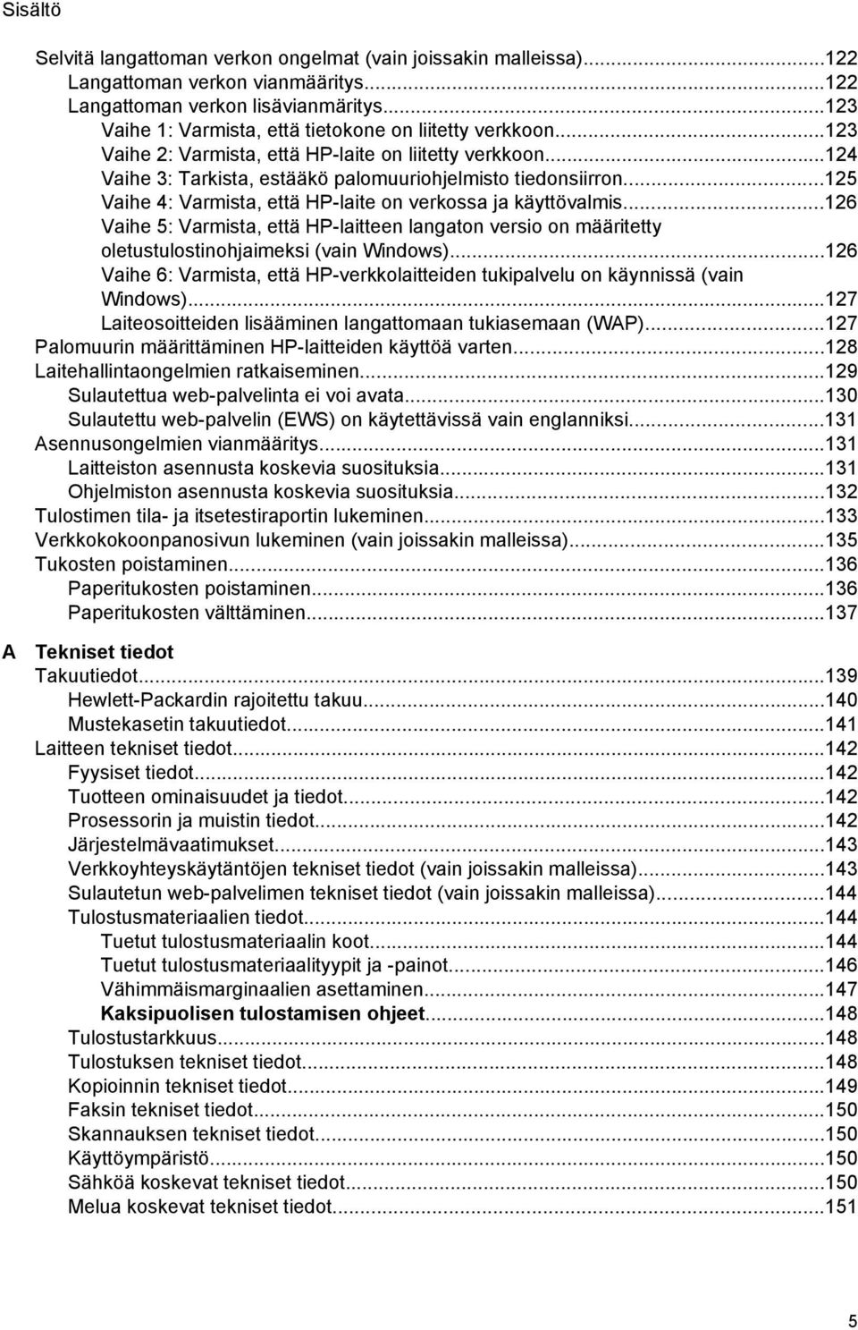 ..125 Vaihe 4: Varmista, että HP-laite on verkossa ja käyttövalmis...126 Vaihe 5: Varmista, että HP-laitteen langaton versio on määritetty oletustulostinohjaimeksi (vain Windows).