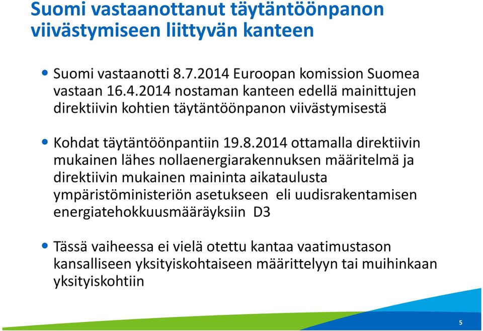 2014 nostaman kanteen edellä mainittujen direktiivin kohtien täytäntöönpanon viivästymisestä Kohdat täytäntöönpantiin 19.8.