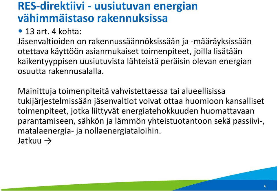 uusiutuvista lähteistä peräisin olevan energian osuutta rakennusalalla.