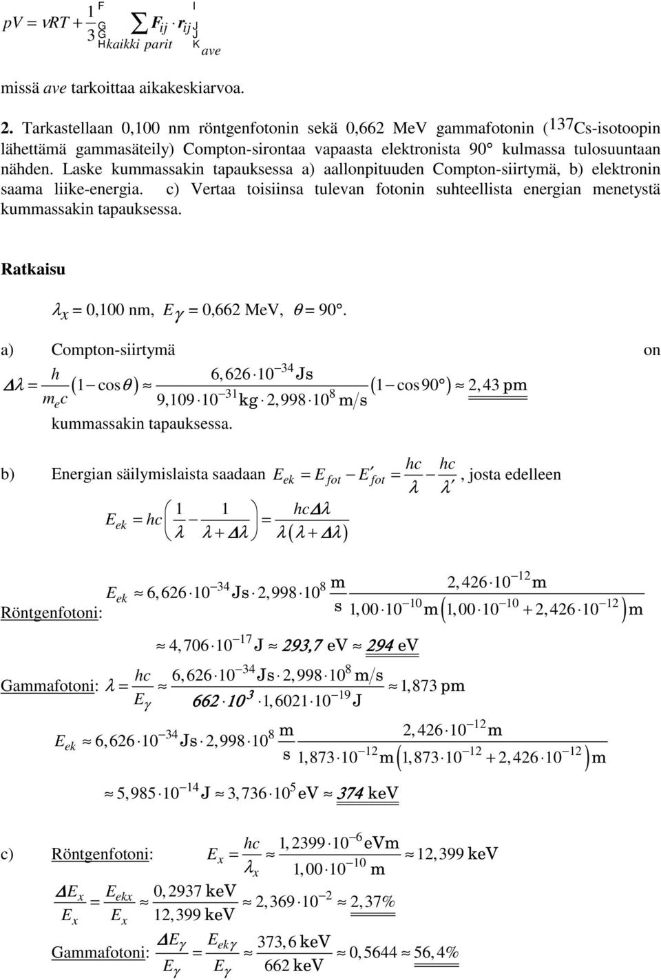 Laske kuassaki tapauksessa a) aallopituude Copto-siirtyä, b) elektroi saaa liike-eergia. c) Vertaa toisiisa tuleva fotoi suhteellista eergia eetystä kuassaki tapauksessa.